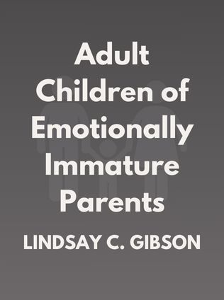 Adult Children of Emotionally Immature Parents by Lindsay C. Gibson - Book Cover