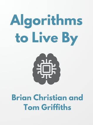 Algorithms to Live By by Brian Christian and Tom Griffiths - Book Cover