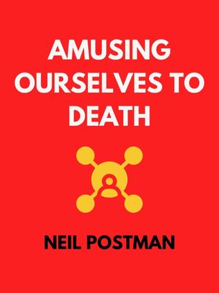 Amusing Ourselves to Death by Neil Postman - Book Cover