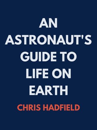 An Astronaut's Guide to Life on Earth by Chris Hadfield - Book Cover