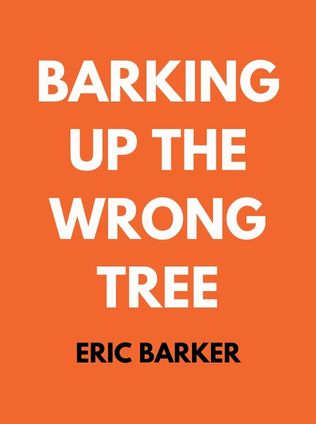 Barking Up the Wrong Tree by Eric Barker - Book Cover