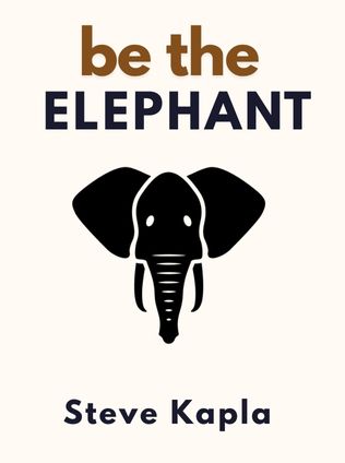 Be The Elephant by Steve Kaplan - Book Cover