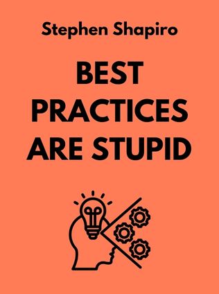 Best Practices Are Stupid by Stephen Shapiro - Book Cover