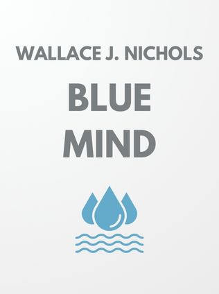 Blue Mind by Wallace J. Nichols - Book Cover