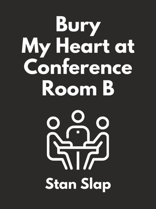 Bury My Heart at Conference Room B by Stan Slap - Book Cover