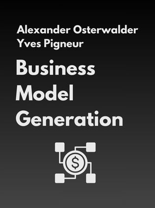 Business Model Generation by Alexander Osterwalder and Yves Pigneur - Book Cover