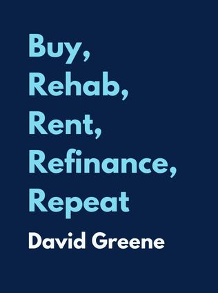 Buy, Rehab, Rent, Refinance, Repeat by David Greene - Book Cover