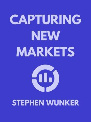 Capturing New Markets by Stephen Wunker - Book Cover