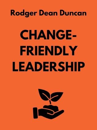 Change-Friendly Leadership by Rodger Dean Duncan - Book Cover