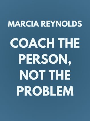 Coach the Person, Not the Problem by Marcia Reynolds - Book Cover