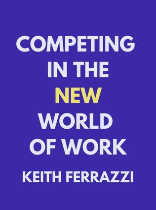 Competing in the New World of Work by Keith Ferrazzi, - Book Cover