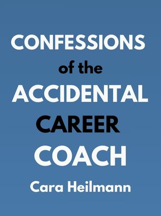 Confessions of the Accidental Career Coach by Cara Heilmann - Book Cover