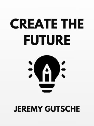 Create the Future by Jeremy Gutsche - Book Cover