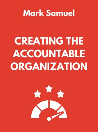 Creating the Accountable Organization by Mark Samuel - Book Cover