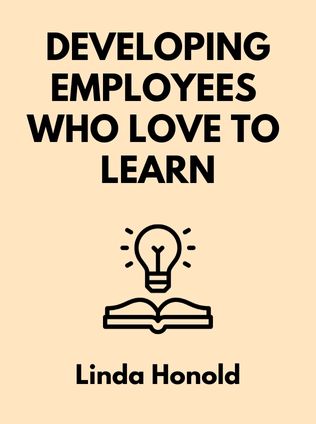 Developing Employees Who Love To Learn by Linda Honold - Book Cover