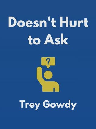 Doesn't Hurt to Ask by Trey Gowdy - Book Cover