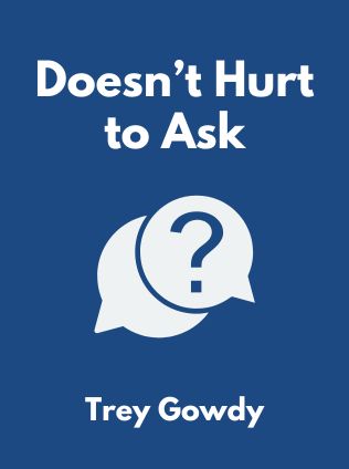 Doesn’t Hurt to Ask by Trey Gowdy - Book Cover