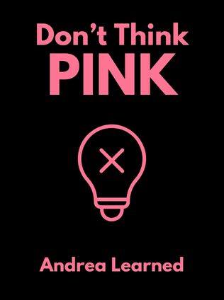 Don’t Think Pink by Andrea Learned, - Book Cover
