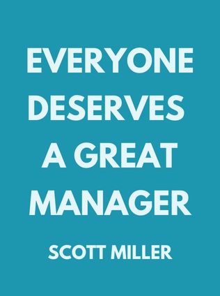 Everyone Deserves a Great Manager by Scott Miller, - Book Cover