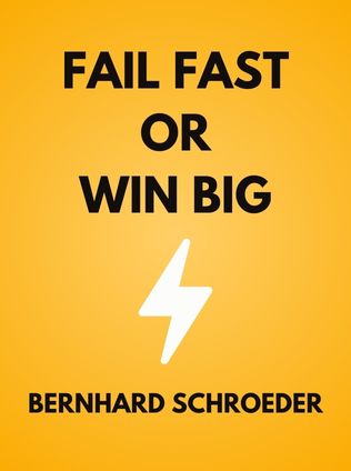 Fail Fast or Win Big by Bernhard Schroeder - Book Cover