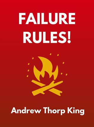 FAILURE RULES! by Andrew Thorp King - Book Cover