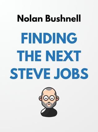 Finding the Next Steve Jobs by Nolan Bushnell, - Book Cover