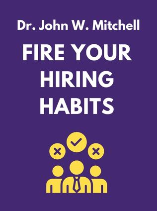 Fire Your Hiring Habits by Dr. John W. Mitchell - Book Cover