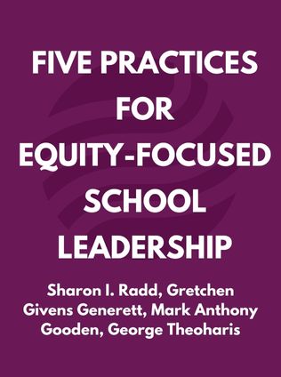 Five Practices for Equity-Focused School Leadership by Sharon I. Radd, Gretchen Givens Generett, Mark Anthony Gooden, George Theoharis - Book Cover