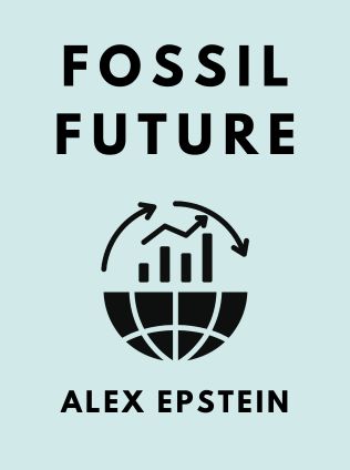 Fossil Future by Alex Epstein - Book Cover