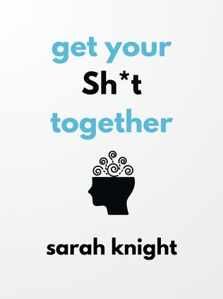 Get Your Sh*t Together by Sarah Knight - Book Cover
