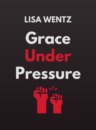 Grace Under Pressure by Lisa Wentz - Book Cover