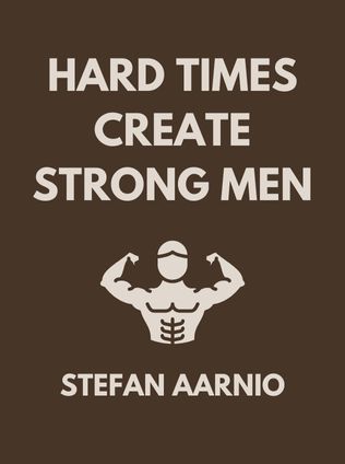 Hard Times Create Strong Men by Stefan Aarnio - Book Cover