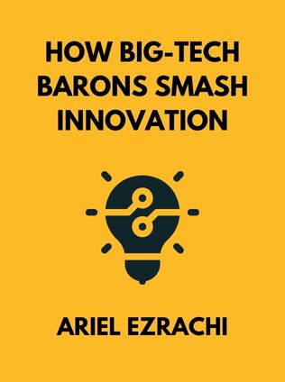 How Big-Tech Barons Smash Innovation by Ariel Ezrachi, - Book Cover