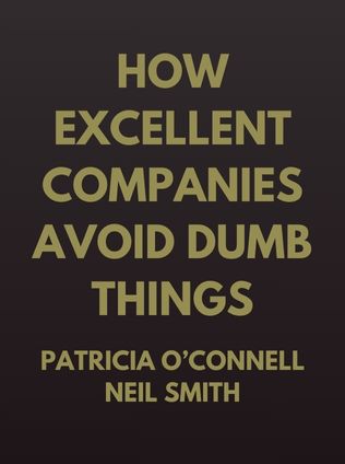 How Excellent Companies Avoid Dumb Things by Patricia O’Connell, Neil Smith - Book Cover