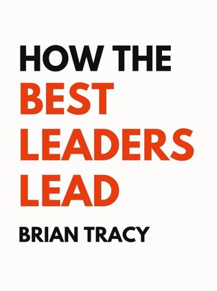 How the Best Leaders Lead by Brian Tracy - Book Cover