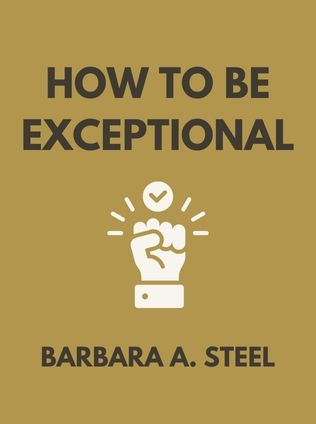 How to Be Exceptional by Barbara A. Steel, - Book Cover