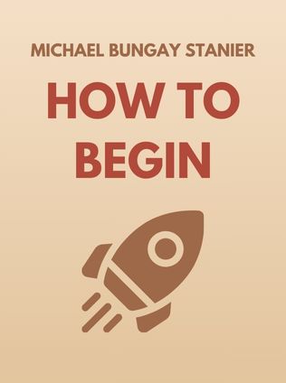 How to Begin by Michael Bungay Stanier - Book Cover