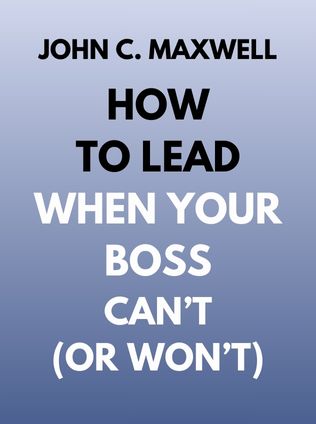 How to Lead When Your Boss Can’t (or Won’t) by John C. Maxwell - Book Cover
