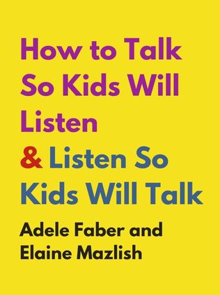 How to Talk So Kids Will Listen & Listen So Kids Will Talk by Adele Faber and Elaine Mazlish - Book Cover