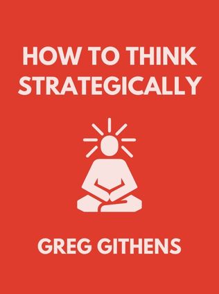 How to Think Strategically by Greg Githens - Book Cover