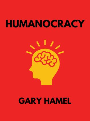 Humanocracy by Gary Hamel, - Book Cover