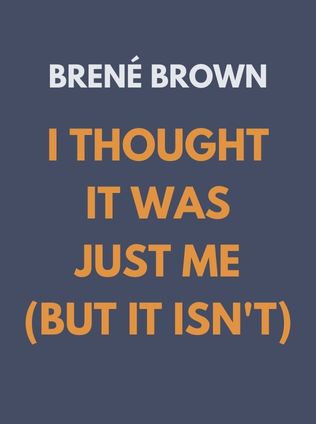 I Thought It Was Just Me (but it isn't) by Brené Brown - Book Cover