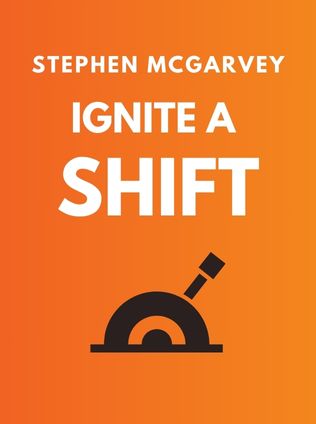 Ignite a Shift by Stephen McGarvey - Book Cover