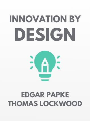 Innovation by Design by Edgar Papke, Thomas Lockwood - Book Cover