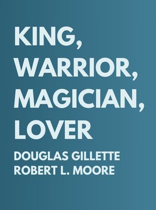 King, Warrior, Magician, Lover by Douglas Gillette and Robert L. Moore - Book Cover
