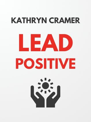 Lead Positive by Kathryn Cramer - Book Cover