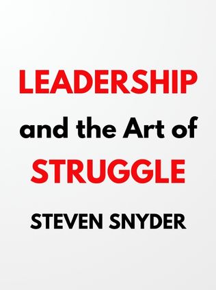Leadership and the Art of Struggle by Steven Snyder - Book Cover