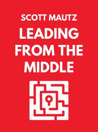 Leading from the Middle by Scott Mautz - Book Cover