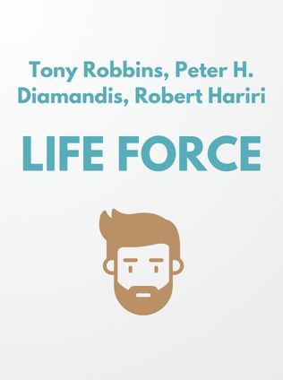 Life Force by Tony Robbins, Peter H. Diamandis, and Robert Hariri - Book Cover