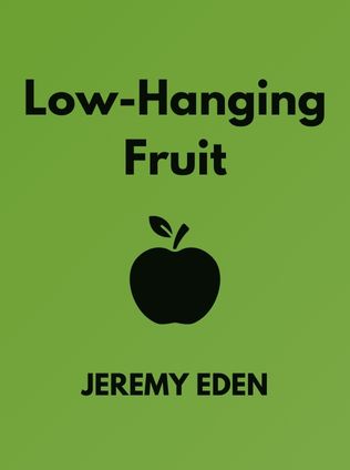 Low-Hanging Fruit by Jeremy Eden, - Book Cover
